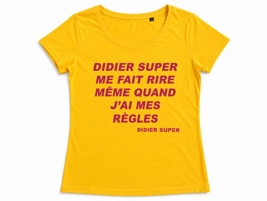 T-shirt « Didier Super me fait rire même quand j’ai mes règles »