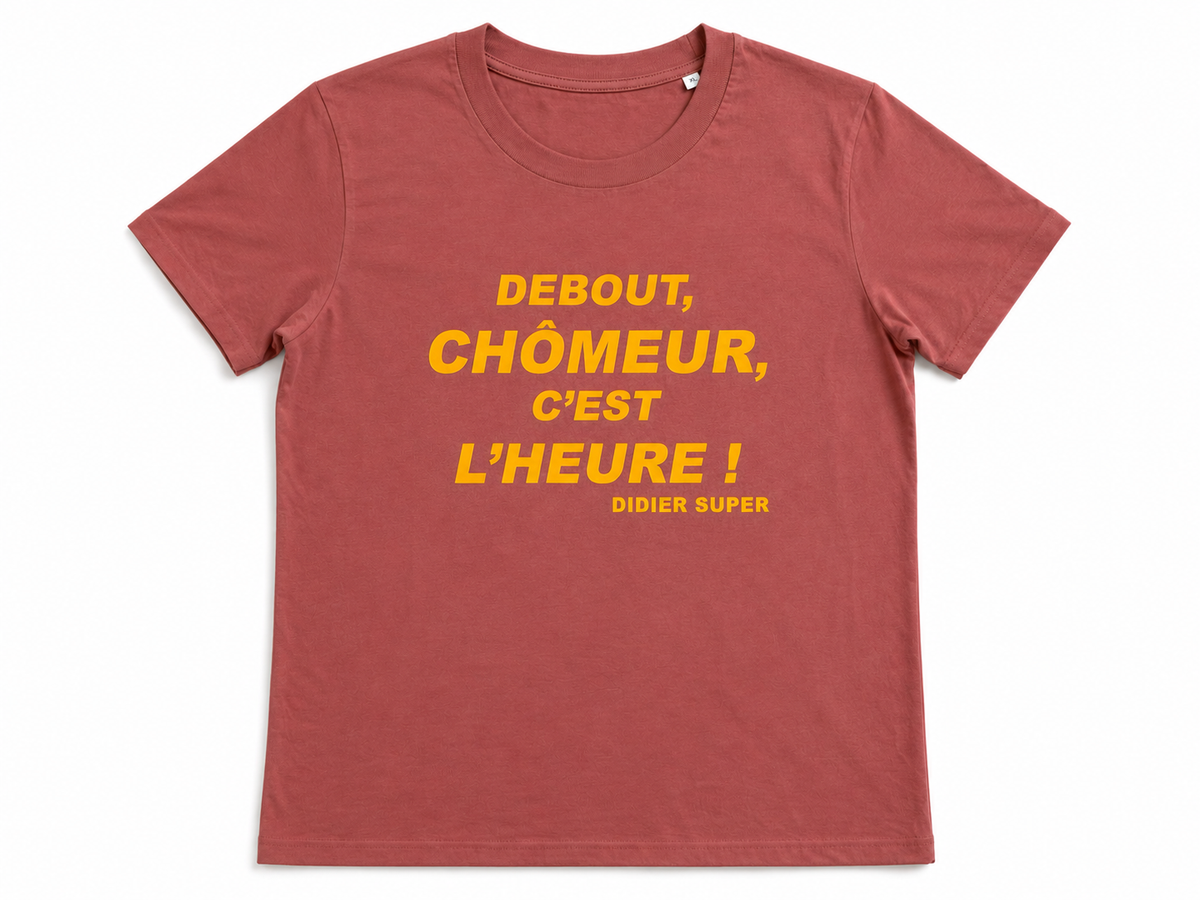 T-shirt « Debout chômeur, c’est l’heure ! »
