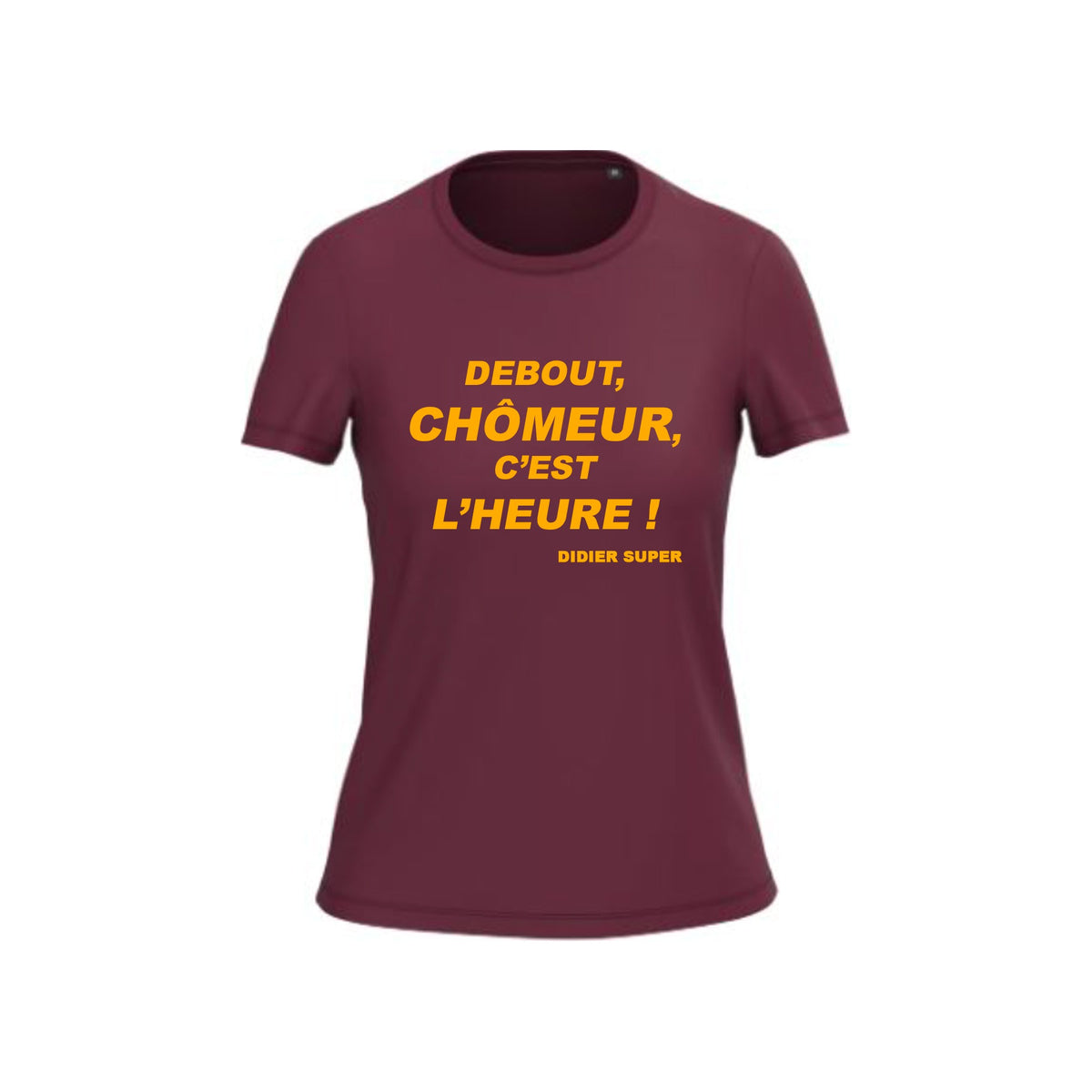 T-shirt Femme Debout chômeur, c’est l’heure ! Didier Super
