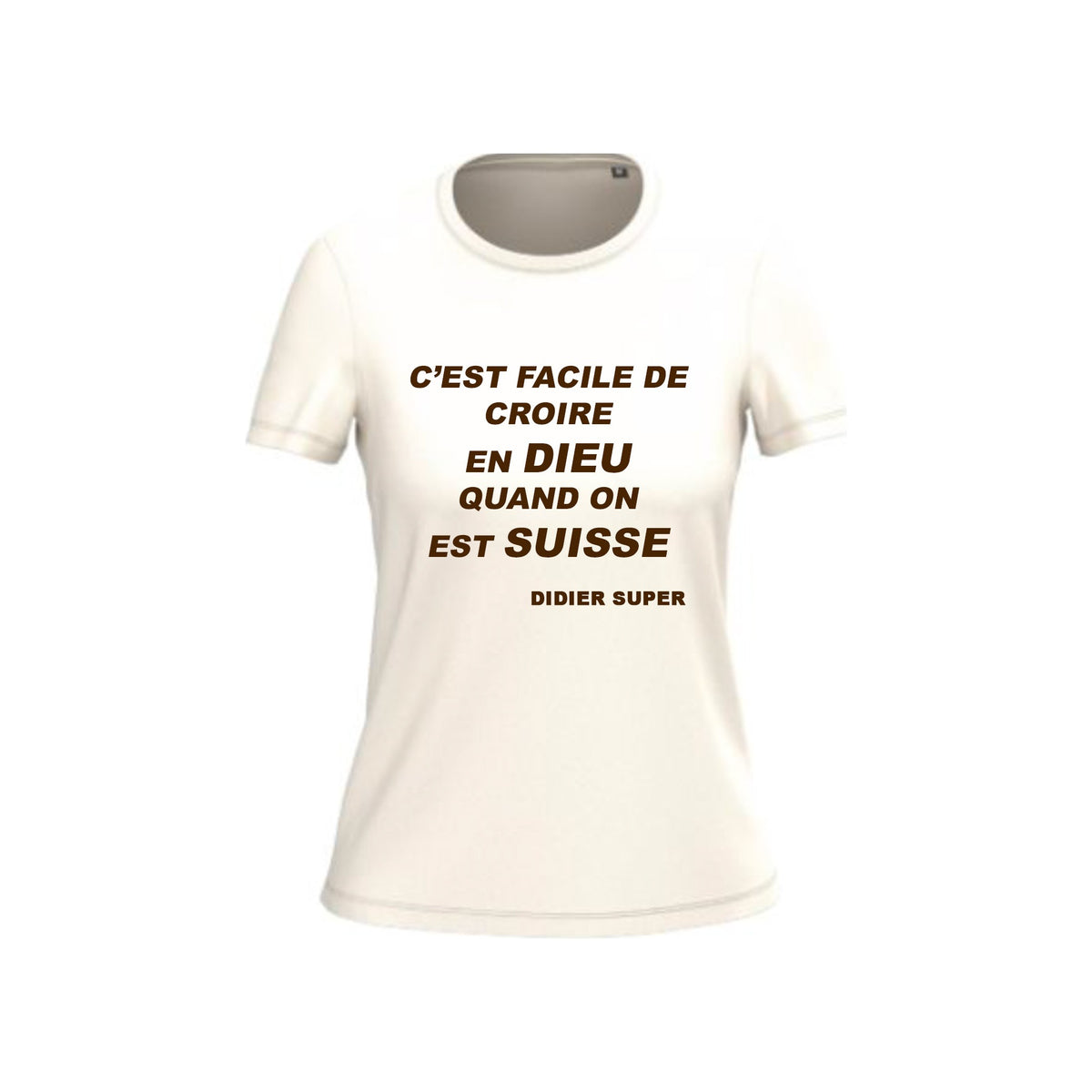 T-shirt Femme C'est facile de croire en Dieu quand on est Suisse Didier Super